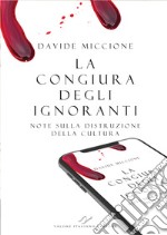 La congiura degli ignoranti. Note sulla distruzione della cultura. libro