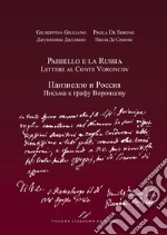 Paisiello e la Russia. Lettere al Conte Voroncovv. Ediz. italiana e russa libro