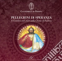 Pellegrini di speranza. Il Giubileo del 2025 nella Chiesa di Padova libro