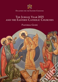 The Jubilee year 2025 and the eastern catholic churches. Pastoral guide libro