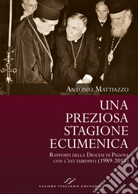 Una preziosa stagione ecumenica. Rapporti della Diocesi di Padova con l'est europeo (1989-2015) libro
