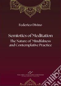Semiotics of Meditation. The Nature of Mindfulness and Contemplative Practice libro