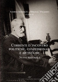 Correnti d'incontro politiche, confessionali e artistiche. Nuovi materiali. Ediz. italiana, inglese, francese e russa libro