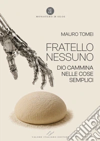 Fratello Nessuno. Dio cammina nelle cose semplici libro