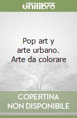 Pop art y arte urbano. Arte da colorare libro