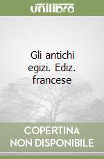 Gli antichi egizi. Ediz. francese libro