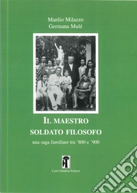 Il maestro soldato filosofo. Una saga familiare tra '800 e '900 libro