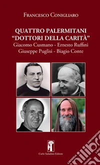 Quattro palermitani «dottori della carità». Giacomo Cusmano, Ernesto Ruffini, Giuseppe Puglisi, Biagio Conte libro