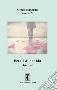 Petali di sabbia. Aforismi libro