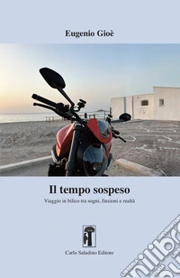 Il tempo sospeso. Viaggio in bilico tra sogni, finzioni e realtà libro