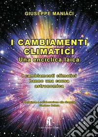 I cambiamenti climatici. Una enciclica laica libro