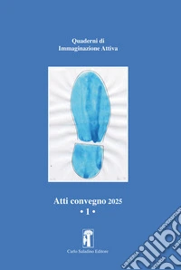 Atti convegno 2025. Quaderni di immaginazione attiva. Vol. 1 libro