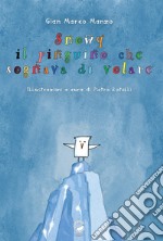 Snowy. Il pinguino che sognava di volare libro