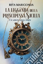 La leggenda della principessa Sicilia. Un amore senza tempo libro