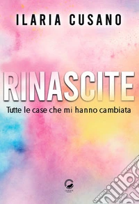 Rinascite. Tutte le case che mi hanno cambiata libro