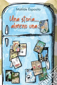 Una storia... almeno una. Ediz. illustrata