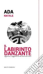 Il labirinto danzante. Appunti e suggestioni sul mito di Creta libro