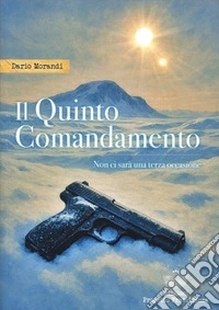 Il quinto comandamento. Non ci sarà una terza occasione libro