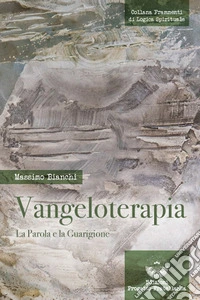 Vangeloterapia. La Parola e la Guarigione libro