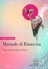 Manuale di rinascita. Come cavarsela dopo i 40 anni libro