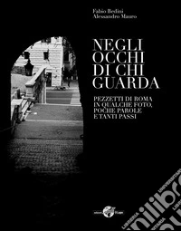 Negli occhi di chi guarda. Pezzetti di Roma in qualche foto, poche parole e tanti passi libro