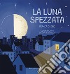 La luna spezzata libro di De Sio Franca