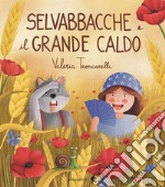 Selvabbacche e il grande caldo. Ediz. illustrata