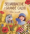 Selvabbacche e il grande caldo. Ediz. illustrata libro di Troncarelli Valeria