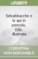 Selvabbacche e le api in pericolo. Ediz. illustrata