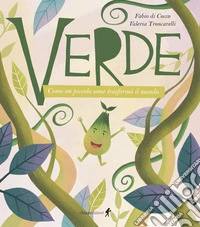 Verde. Come un piccolo seme trasformò il mondo. Ediz. illustrata libro