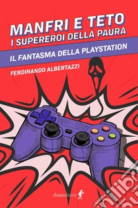 Manfri e Teto, il fantasma della paura. Il fantasma della playstation libro