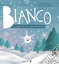 Bianco. Un viaggio lieve tra i segreti dell'inverno. Ediz. illustrata libro