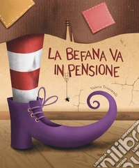 La befana va in pensione. Ediz. illustrata libro