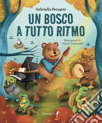 Un bosco a tutto ritmo. Ediz. a colori
