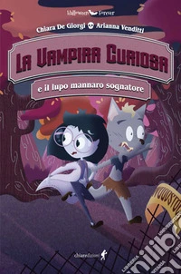 La vampira curiosa e il lupo mannaro sognatore libro