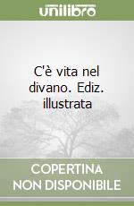 C'è vita nel divano. Ediz. illustrata libro