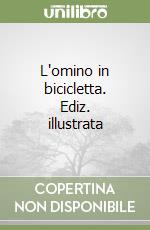 L'omino in bicicletta. Ediz. illustrata libro
