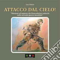 Attacco dal cielo! Missioni ed imprese dei paracadutisti tedeschi nella Seconda guerra mondiale libro