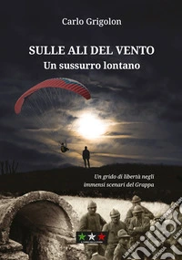 Sulle ali del vento. Un sussurro lontano libro