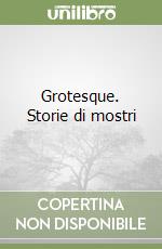 Grotesque. Storie di mostri