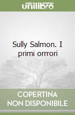 Sully Salmon. I primi orrrori libro