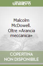 Malcolm McDowell. Oltre «Arancia meccanica» libro