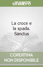La croce e la spada. Sanctus