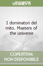 I dominatori del mito. Masters of the universe