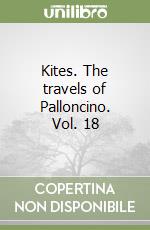 Kites. The travels of Palloncino. Vol. 18 libro