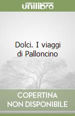 Dolci. I viaggi di Palloncino