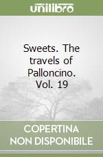 Sweets. The travels of Palloncino. Vol. 19 libro