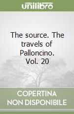 The source. The travels of Palloncino. Vol. 20 libro