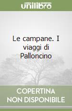 Le campane. I viaggi di Palloncino libro