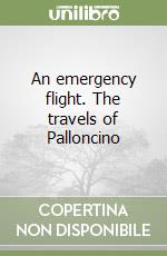 An emergency flight. The travels of Palloncino libro